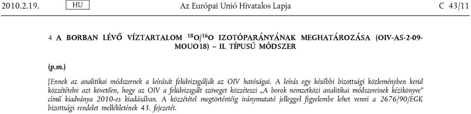 A leírás egy későbbi bizottsági közleményben kerül közzétételre azt követően, hogy az OIV a felülvizsgált szöveget közzéteszi A borok nemzetközi