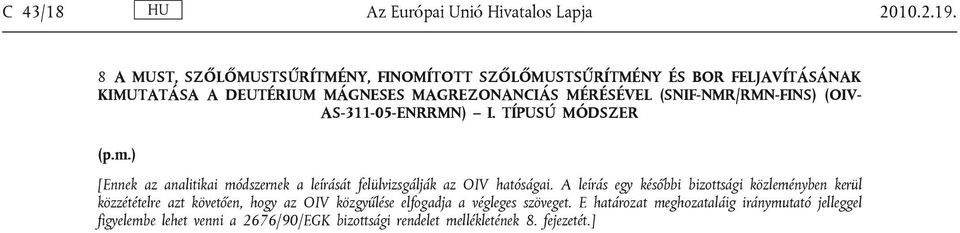 (SNIF-NMR/RMN-FINS) (OIV- AS-311-05-ENRRMN) I. TÍPUSÚ MÓDSZER (p.m.) [Ennek az analitikai módszernek a leírását felülvizsgálják az OIV hatóságai.