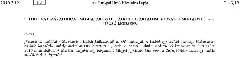 A leírások egy későbbi bizottsági közleményben kerülnek közzétételre, mihelyt azokat az OIV közzéteszi a Borok nemzetközi analitikai