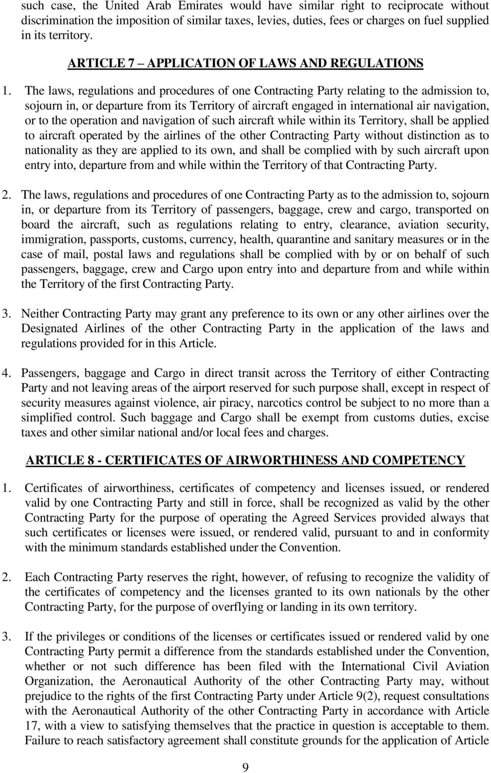 The laws, regulations and procedures of one Contracting Party relating to the admission to, sojourn in, or departure from its Territory of aircraft engaged in international air navigation, or to the