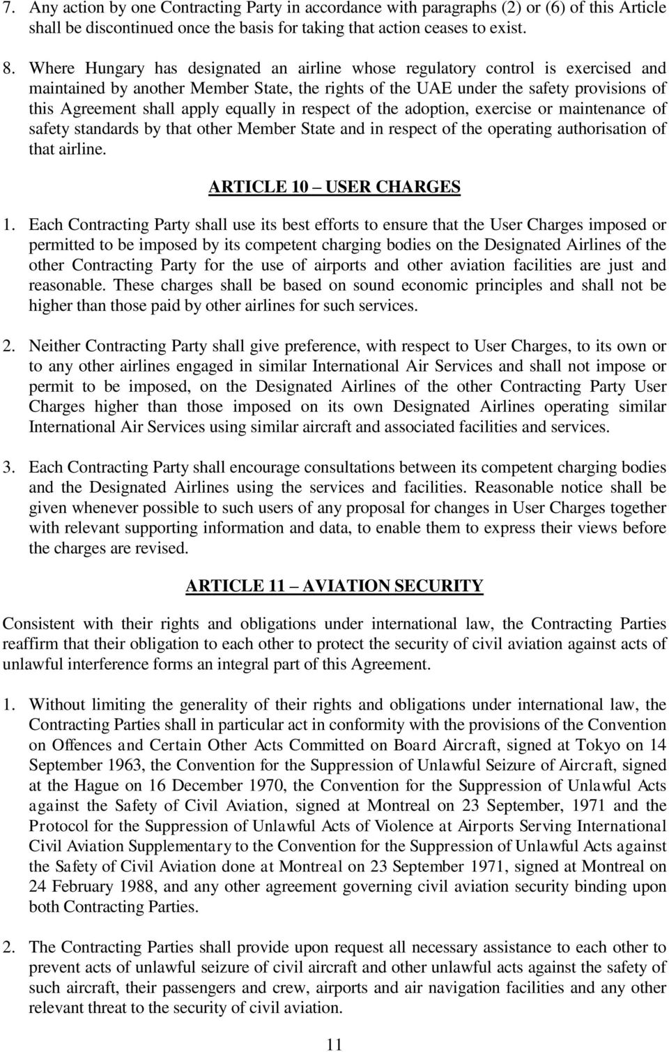 equally in respect of the adoption, exercise or maintenance of safety standards by that other Member State and in respect of the operating authorisation of that airline. ARTICLE 10 USER CHARGES 1.