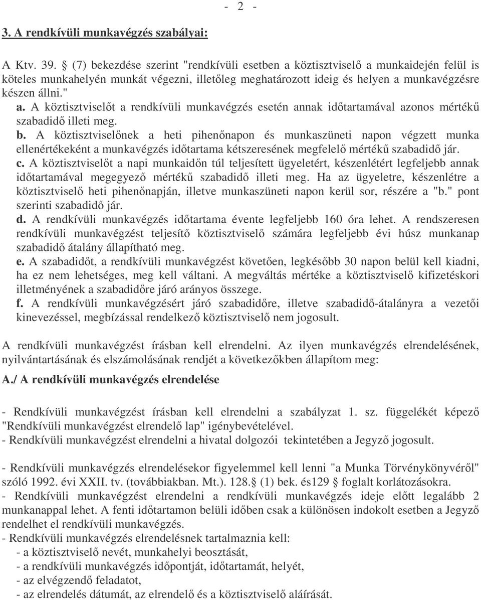 A köztisztviselt a rendkívüli munkavégzés esetén annak idtartamával azonos mérték szabadid illeti meg. b.