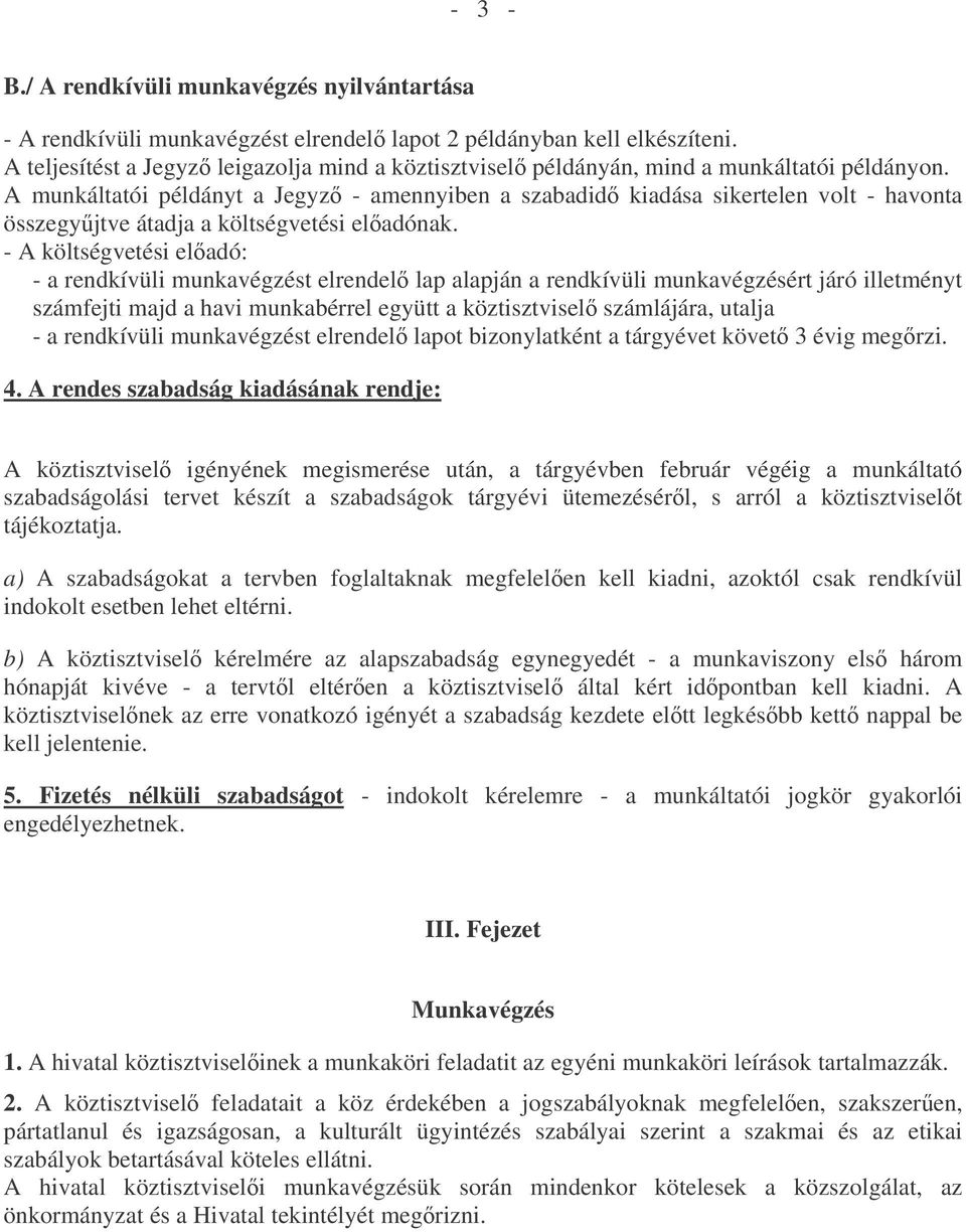 A munkáltatói példányt a Jegyz - amennyiben a szabadid kiadása sikertelen volt - havonta összegyjtve átadja a költségvetési eladónak.