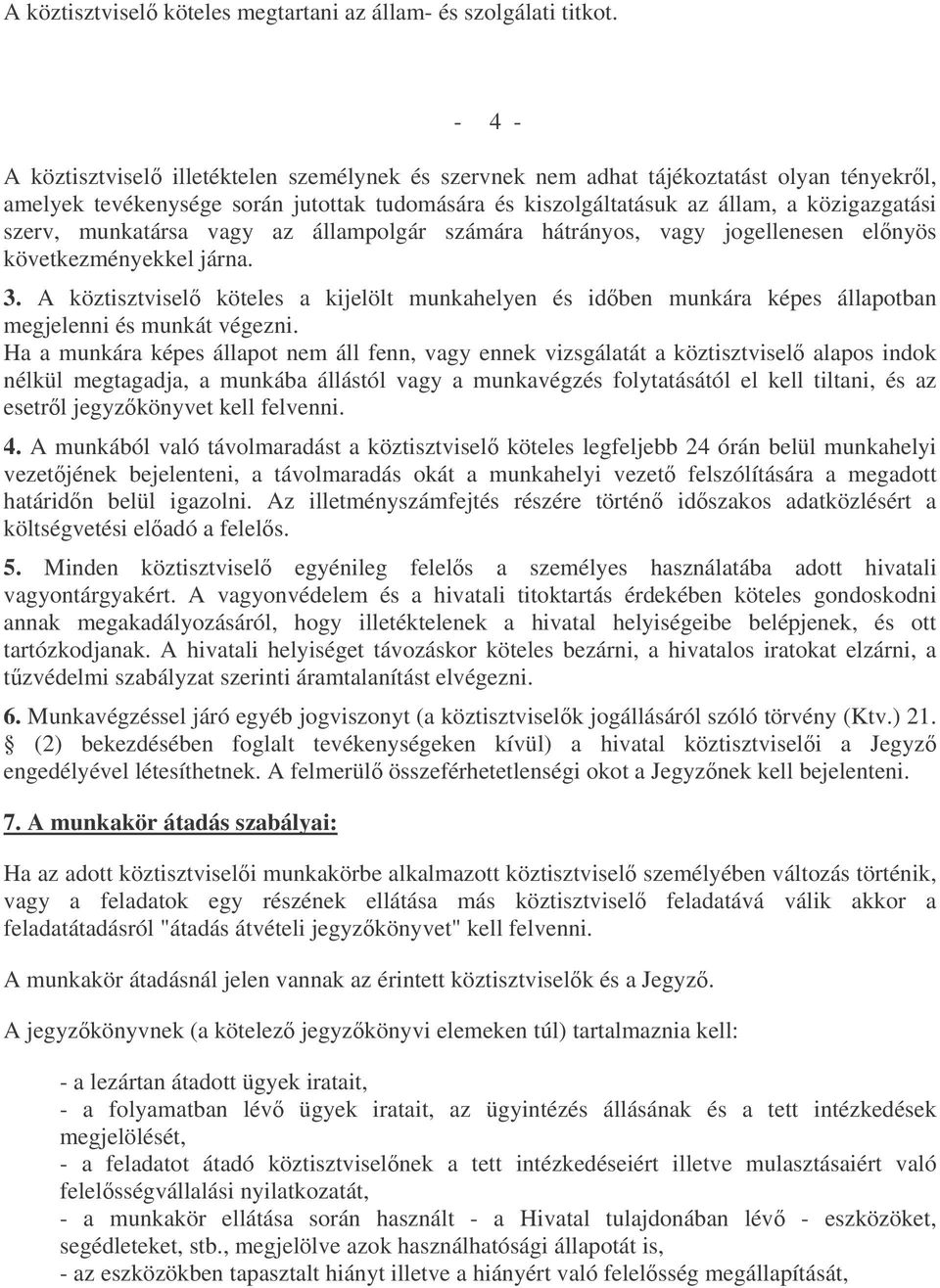 munkatársa vagy az állampolgár számára hátrányos, vagy jogellenesen elnyös következményekkel járna. 3.