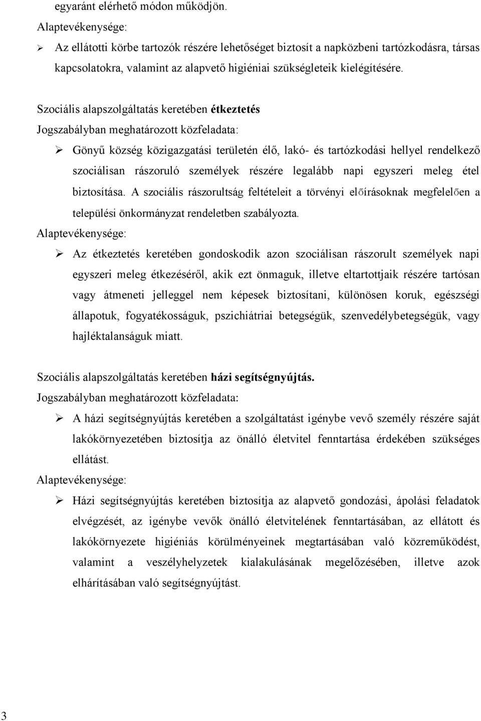 Szociális alapszolgáltatás keretében étkeztetés Jogszabályban meghatározott közfeladata: Gönyű község közigazgatási területén élő, lakó- és tartózkodási hellyel rendelkező szociálisan rászoruló