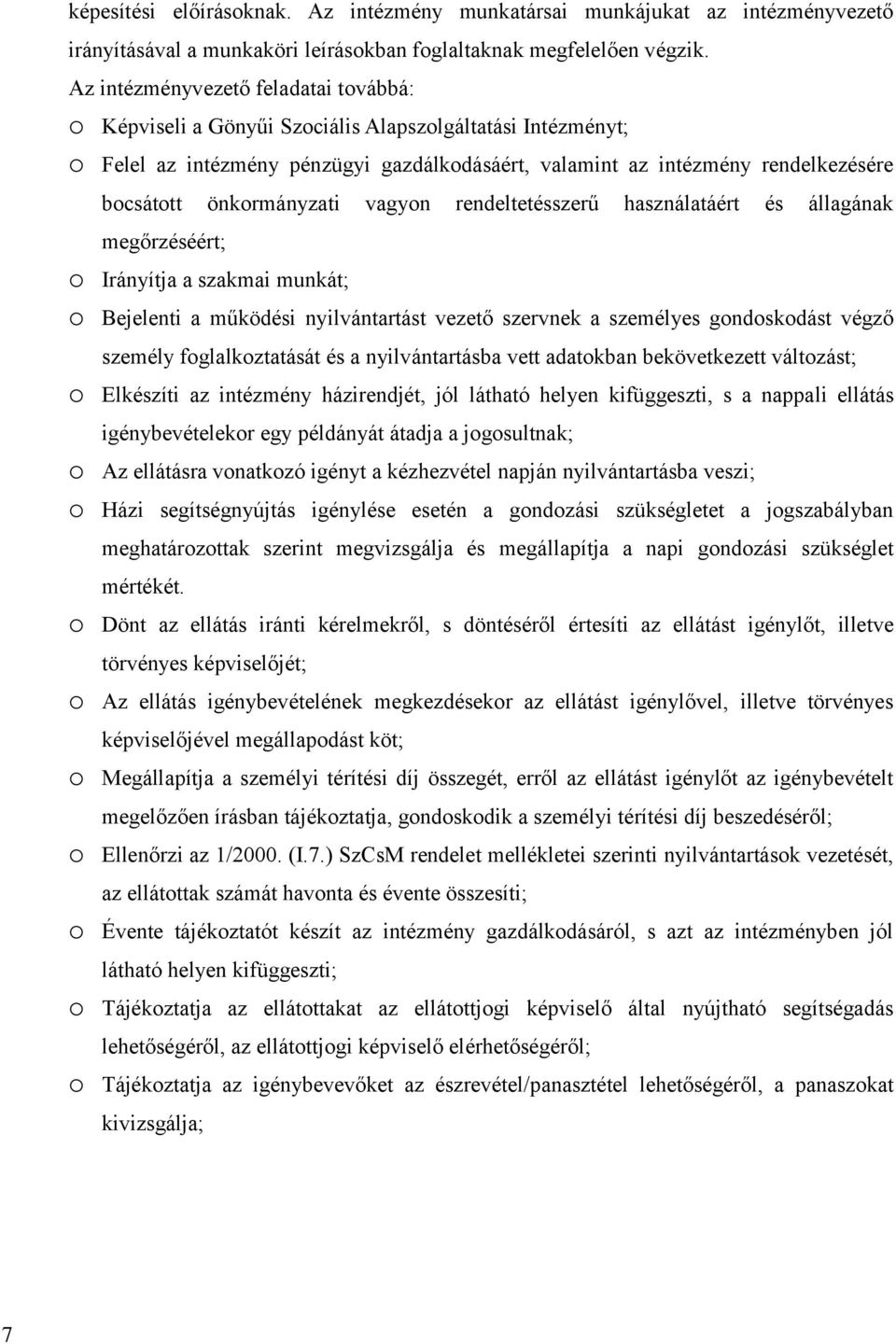 önkormányzati vagyon rendeltetésszerű használatáért és állagának megőrzéséért; Irányítja a szakmai munkát; Bejelenti a működési nyilvántartást vezető szervnek a személyes gondoskodást végző személy