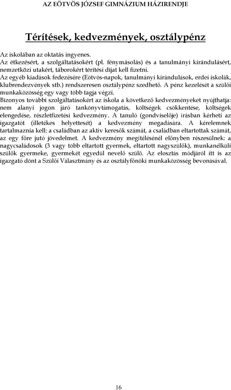 Az egyéb kiadások fedezésére (Eötvös-napok, tanulmányi kirándulások, erdei iskolák, klubrendezvények stb.) rendszeresen osztálypénz szedhető.