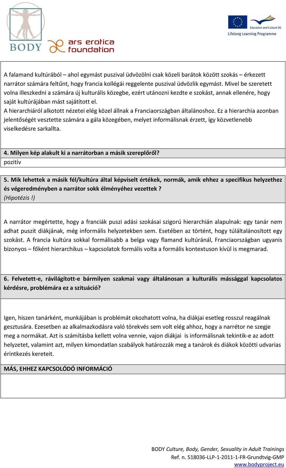 A hierarchiáról alkotott nézetei elég közel állnak a Franciaországban általánoshoz.