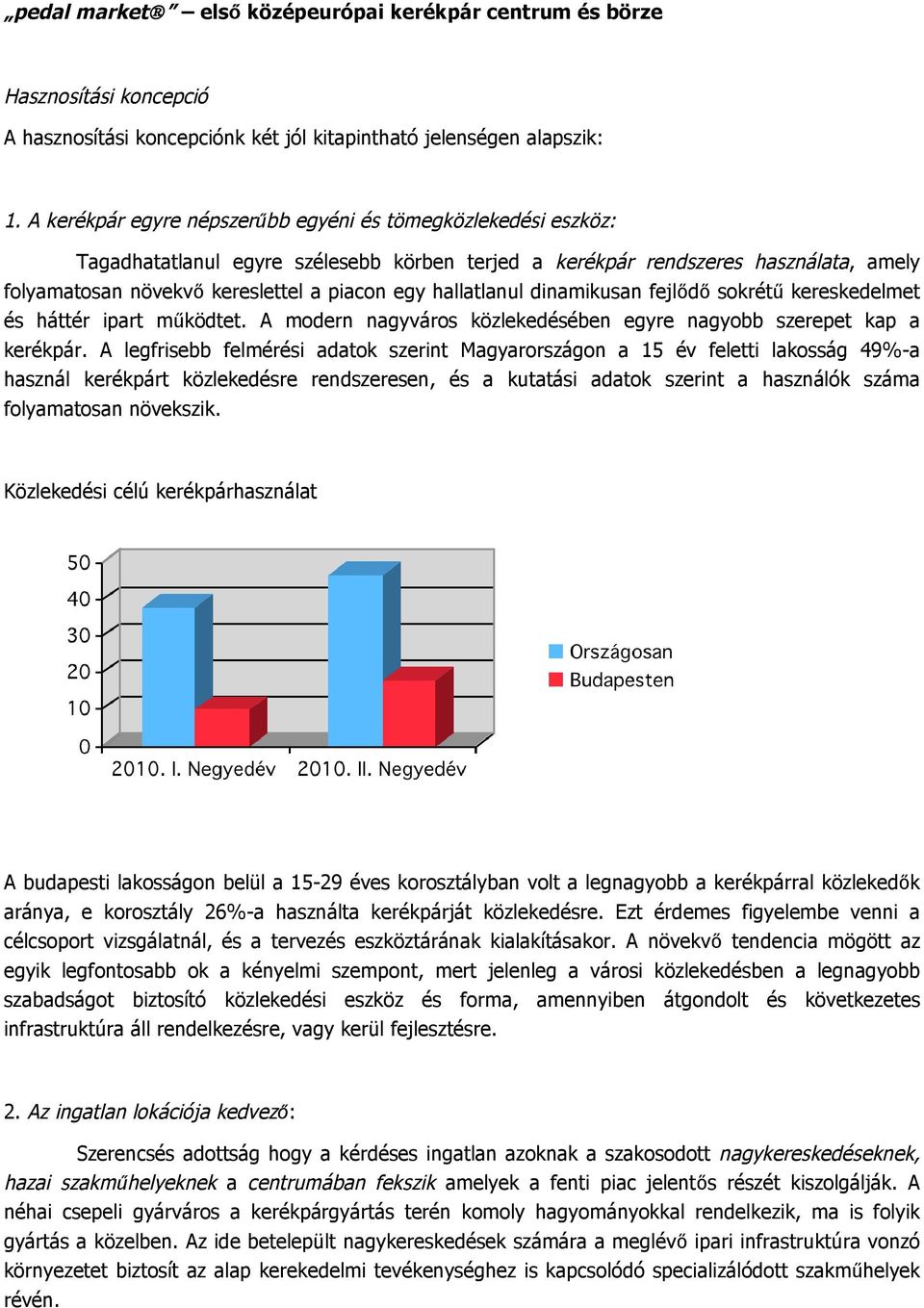 hallatlanul dinamikusan fejlődő sokrétű kereskedelmet és háttér ipart működtet. A modern nagyváros közlekedésében egyre nagyobb szerepet kap a kerékpár.