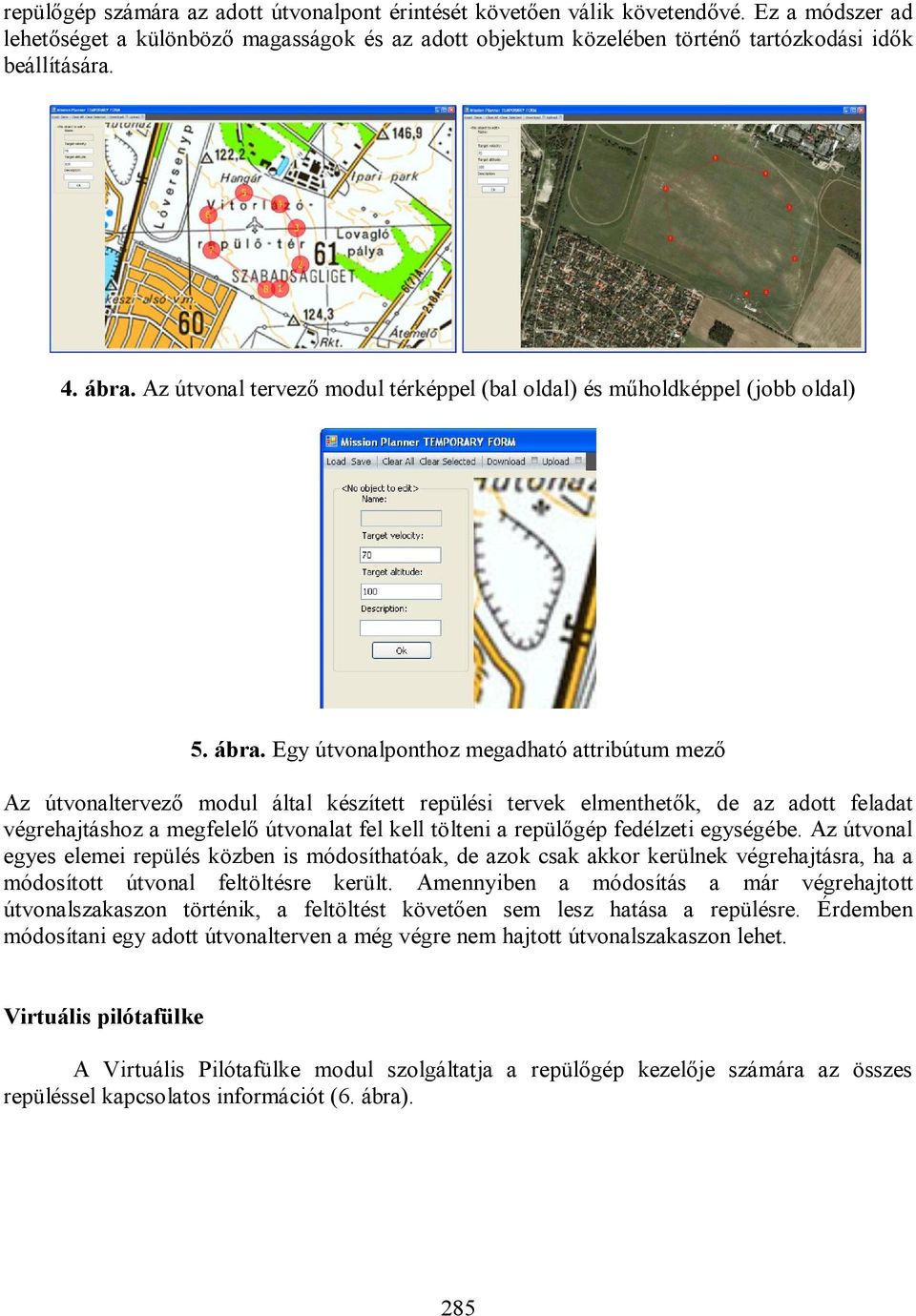 Az útvonal tervező modul térképpel (bal oldal) és műholdképpel (jobb oldal) 5. ábra.