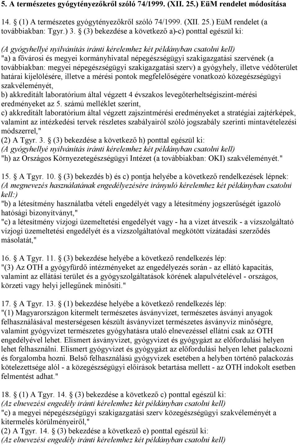 szervének (a továbbiakban: megyei népegészségügyi szakigazgatási szerv) a gyógyhely, illetve védőterület határai kijelölésére, illetve a mérési pontok megfelelőségére vonatkozó közegészségügyi