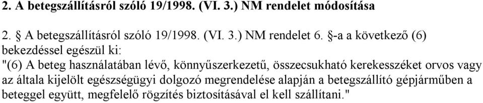 összecsukható kerekesszéket orvos vagy az általa kijelölt egészségügyi dolgozó megrendelése alapján a