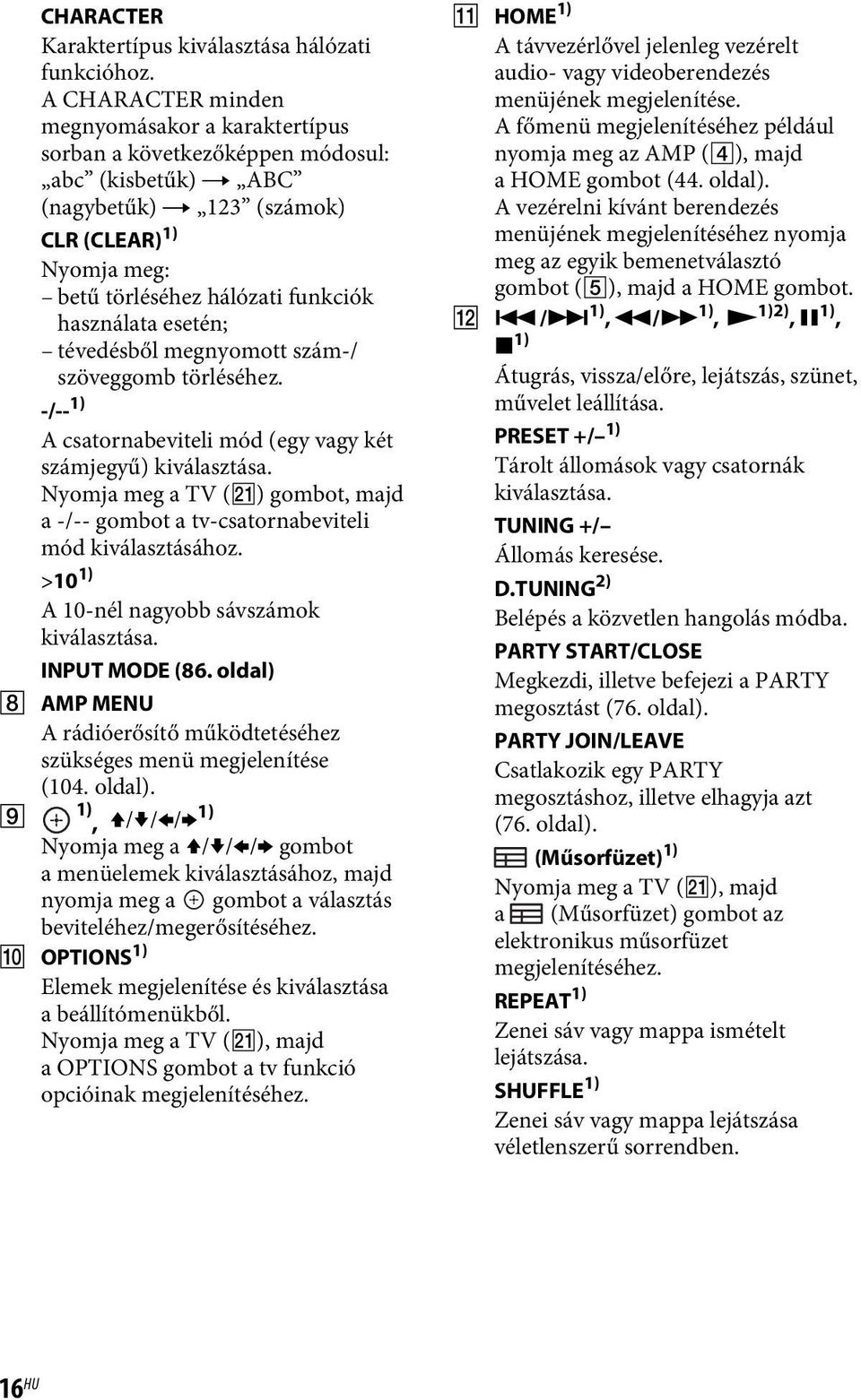 használata esetén; tévedésből megnyomott szám-/ szöveggomb törléséhez. -/-- 1) A csatornabeviteli mód (egy vagy két számjegyű) kiválasztása.