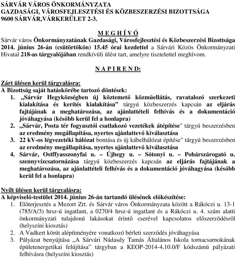 45 órai kezdettel a Sárvári Közös Önkormányzati Hivatal 218-as tárgyalójában rendkívüli ülést tart, amelyre tisztelettel meghívom.