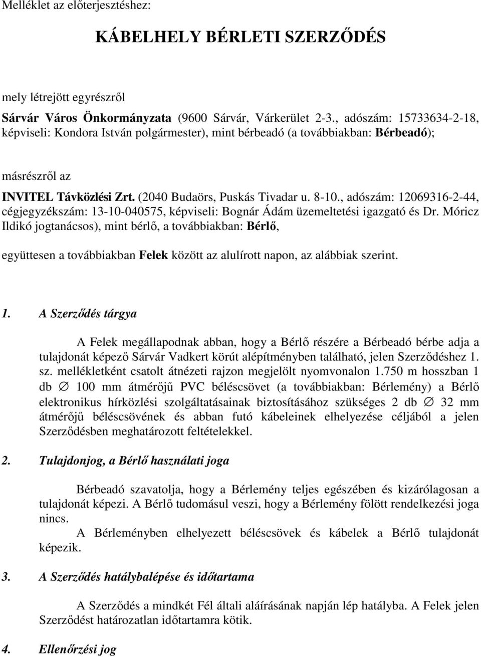 , adószám: 12069316-2-44, cégjegyzékszám: 13-10-040575, képviseli: Bognár Ádám üzemeltetési igazgató és Dr.