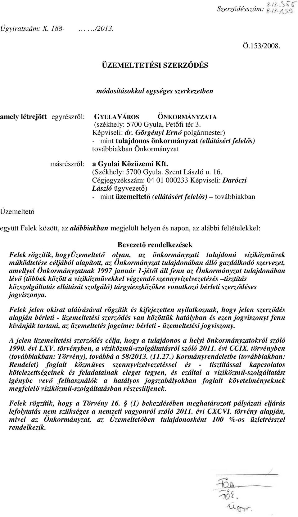 Görgényi Ernő polgármester) - mint tulajdonos önkormányzat (ellátásért felelős) továbbiakban Önkormányzat másrészről: a Gyulai Közüzemi Kft. (Székhely: 5700 Gyula. Szent László u. 16.