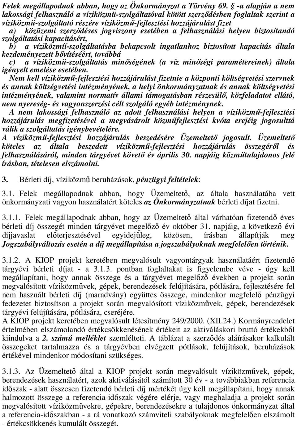 szerződéses jogviszony esetében a felhasználási helyen biztosítandó szolgáltatási kapacitásért, b) a víziközmíí-szolgáltatásba bekapcsolt ingatlanhoz biztosított kapacitás általa kezdeményezett