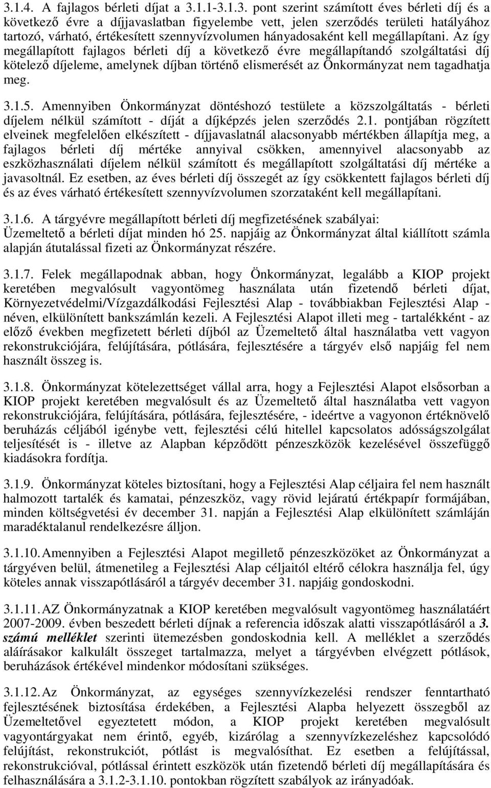 Az így megállapított fajlagos bérleti díj a következő évre megállapítandó szolgáltatási díj kötelező díjeleme, amelynek díjban történő elismerését az Önkormányzat nem tagadhatja meg. 3.1.5.