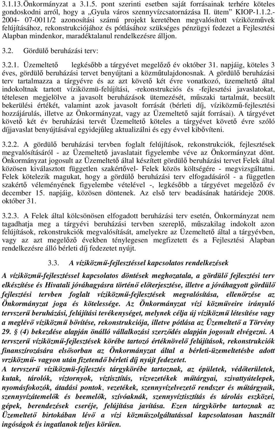 maradéktalanul rendelkezésre álljon. 3.2. Gördülő beruházási terv: 3.2.1. Üzemeltető legkésőbb a tárgyévet megelőző év október 31.