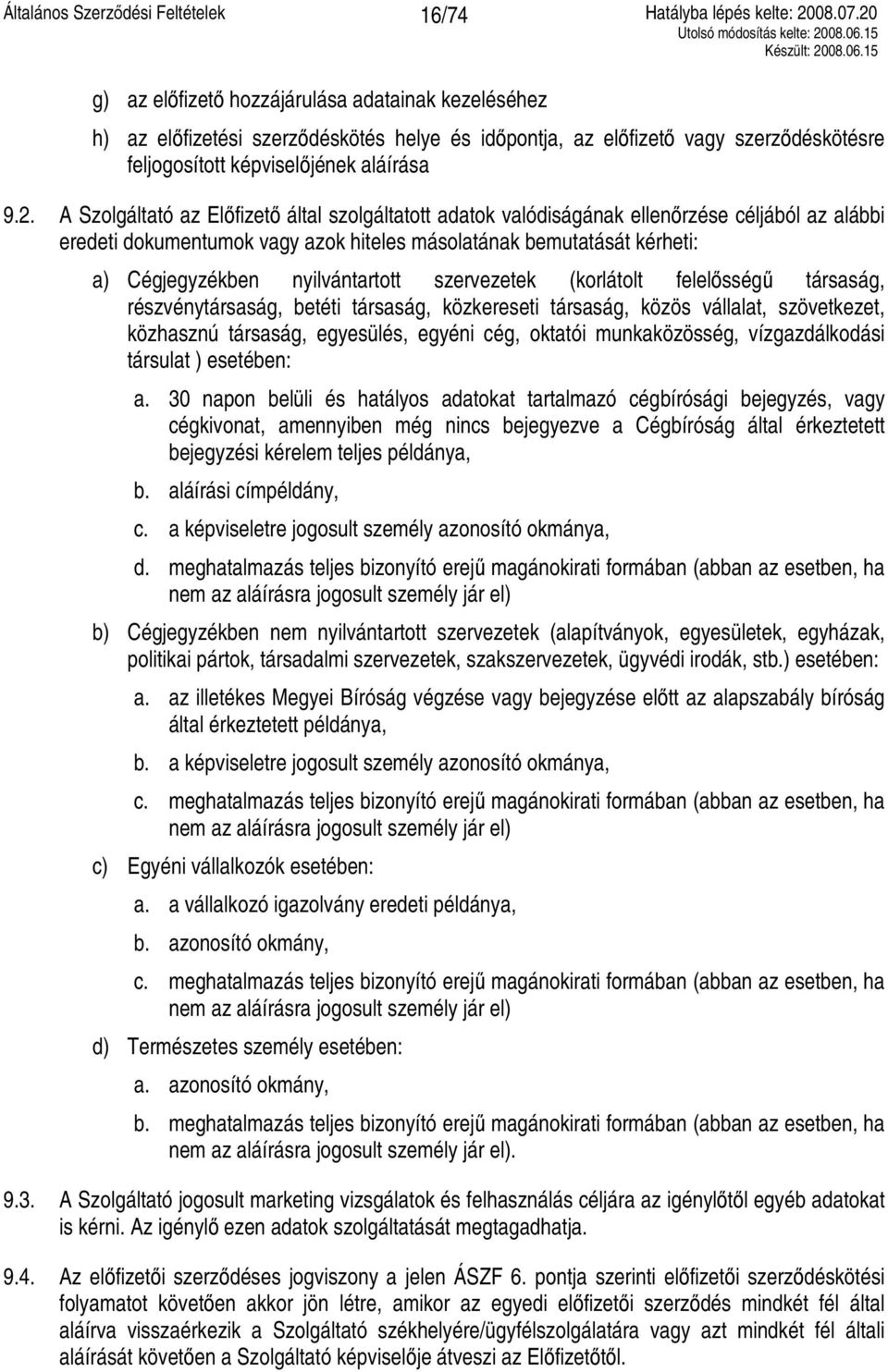 nyilvántartott szervezetek (korlátolt felelősségű társaság, részvénytársaság, betéti társaság, közkereseti társaság, közös vállalat, szövetkezet, közhasznú társaság, egyesülés, egyéni cég, oktatói