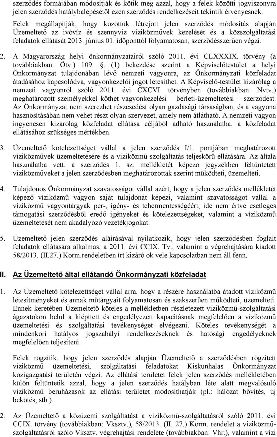 időponttól folyamatosan, szerződésszerűen végzi. 2. A Magyarország helyi önkormányzatairól szóló 2011. évi CLXXXIX. törvény (a továbbiakban: Ötv.) 109.