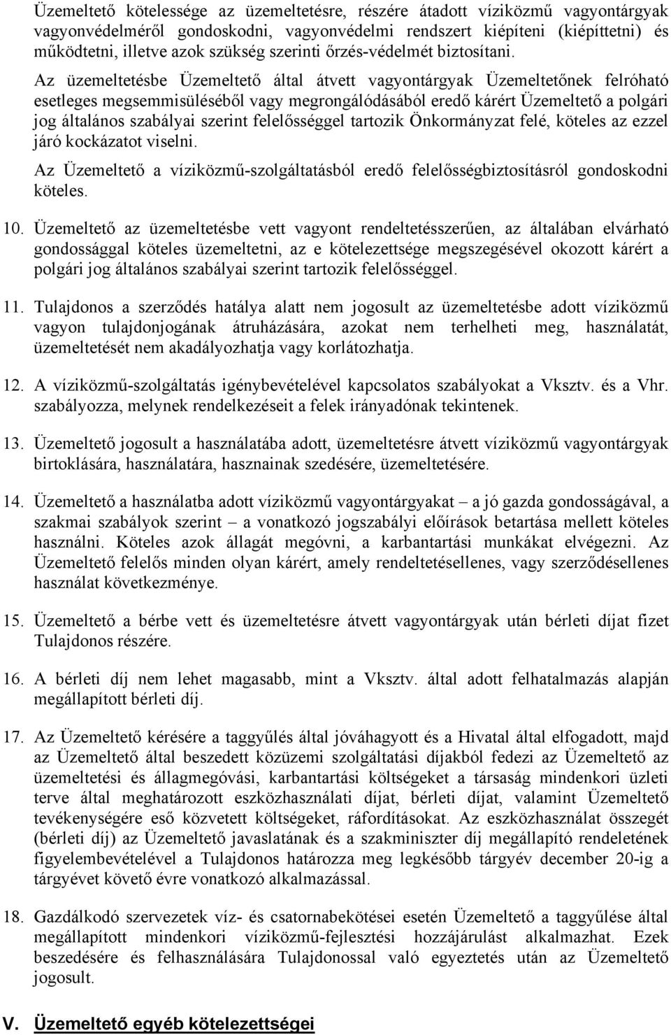 Az üzemeltetésbe Üzemeltető által átvett vagyontárgyak Üzemeltetőnek felróható esetleges megsemmisüléséből vagy megrongálódásából eredő kárért Üzemeltető a polgári jog általános szabályai szerint