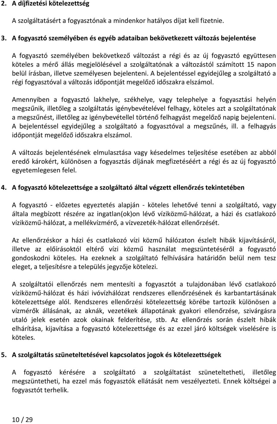 szolgáltatónak a változástól számított 15 napon belül írásban, illetve személyesen bejelenteni.