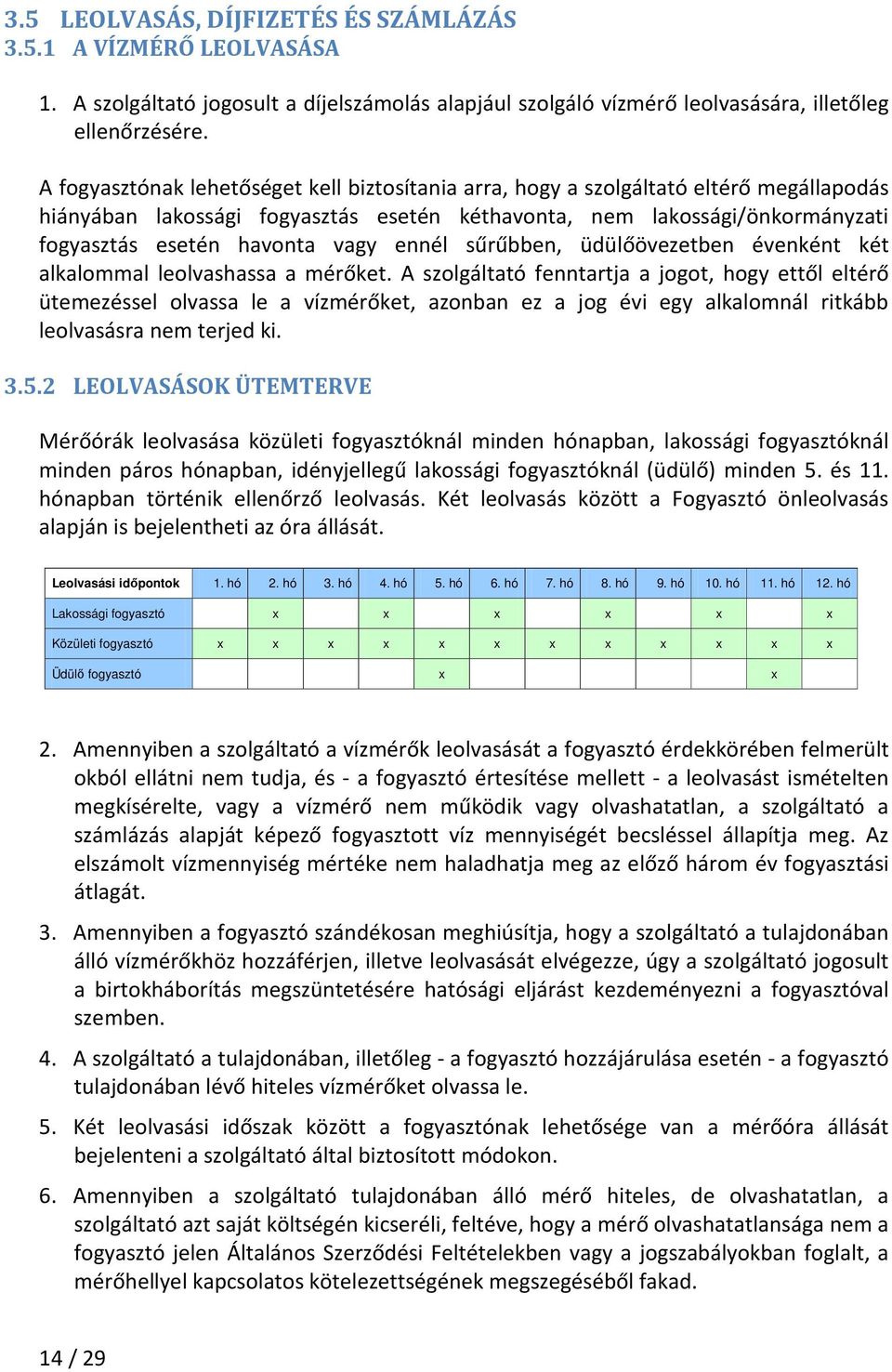 ennél sűrűbben, üdülőövezetben évenként két alkalommal leolvashassa a mérőket.