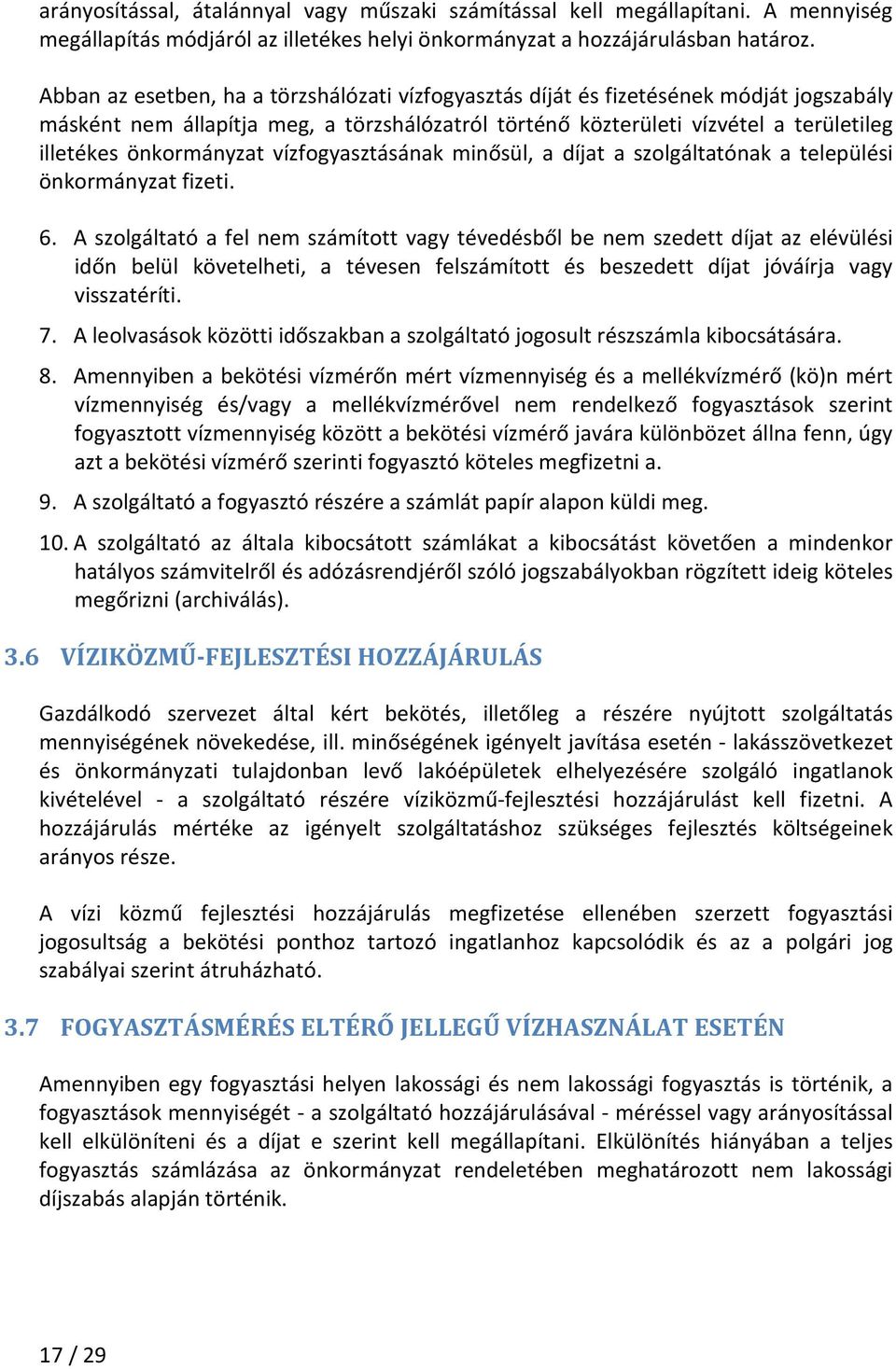 önkormányzat vízfogyasztásának minősül, a díjat a szolgáltatónak a települési önkormányzat fizeti. 6.