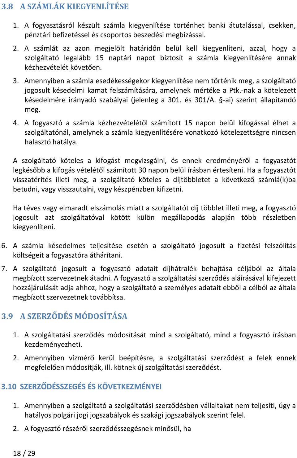 Amennyiben a számla esedékességekor kiegyenlítése nem történik meg, a szolgáltató jogosult késedelmi kamat felszámítására, amelynek mértéke a Ptk.