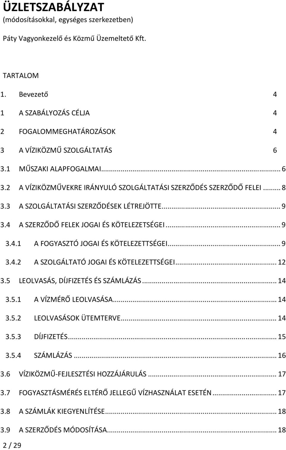 3 A SZOLGÁLTATÁSI SZERZŐDÉSEK LÉTREJÖTTE... 9 3.4 A SZERZŐDŐ FELEK JOGAI ÉS KÖTELEZETSÉGEI... 9 3.4.1 A FOGYASZTÓ JOGAI ÉS KÖTELEZETTSÉGEI... 9 3.4.2 A SZOLGÁLTATÓ JOGAI ÉS KÖTELEZETTSÉGEI... 12 3.