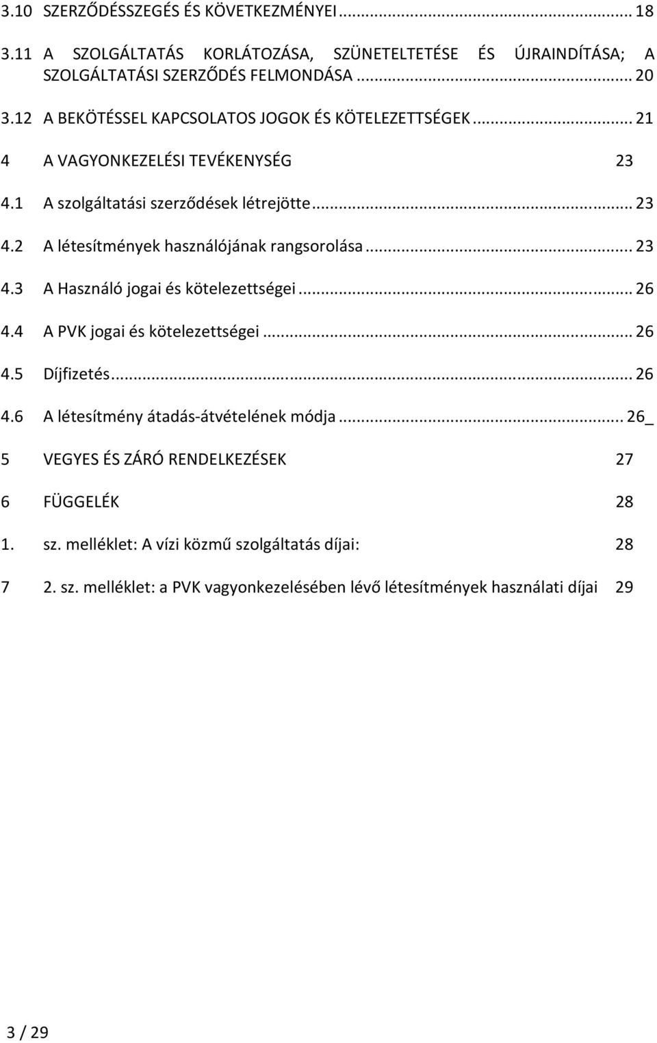 .. 23 4.3 A Használó jogai és kötelezettségei... 26 4.4 A PVK jogai és kötelezettségei... 26 4.5 Díjfizetés... 26 4.6 A létesítmény átadás-átvételének módja.