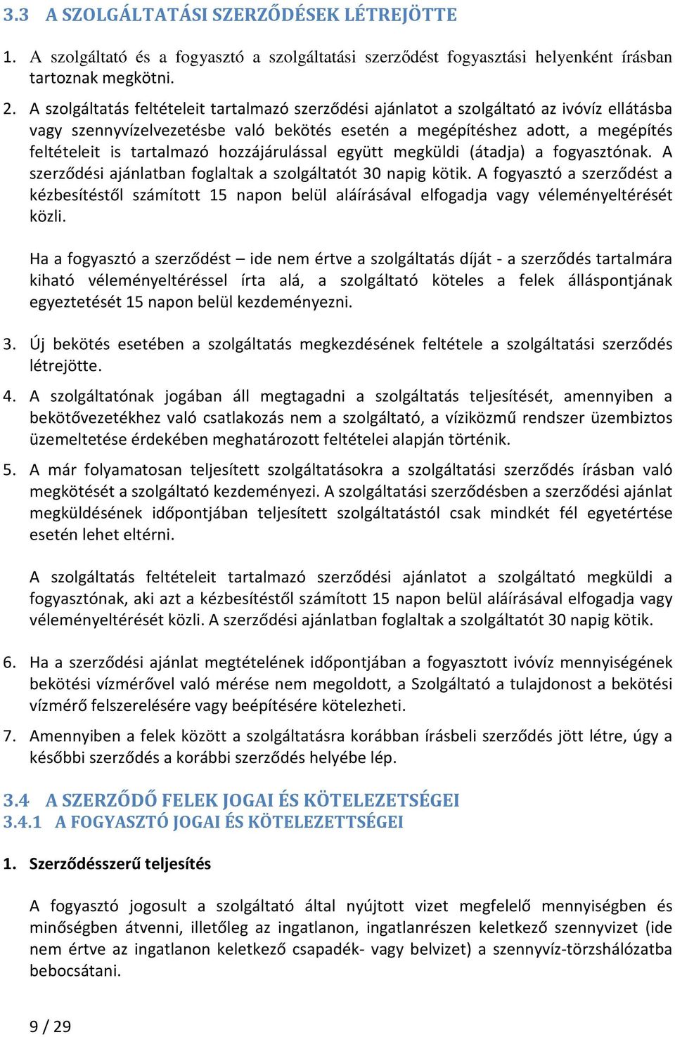 hozzájárulással együtt megküldi (átadja) a fogyasztónak. A szerződési ajánlatban foglaltak a szolgáltatót 30 napig kötik.