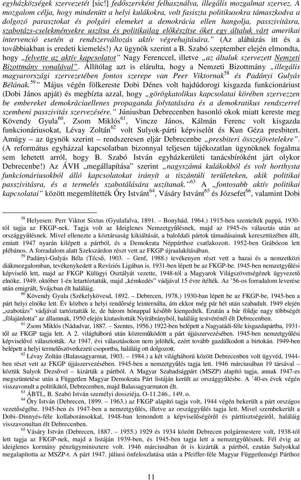 szabotázs-cselekményekre uszítsa és politikailag elıkészítse ıket egy általuk várt amerikai intervenció esetén a rendszerváltozás aktív végrehajtására.