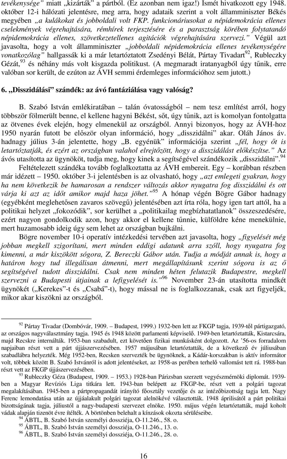 funkcionáriusokat a népidemokrácia ellenes cselekmények végrehajtására, rémhírek terjesztésére és a parasztság körében folytatandó népidemokrácia ellenes, szövetkezetellenes agitációk végrehajtására