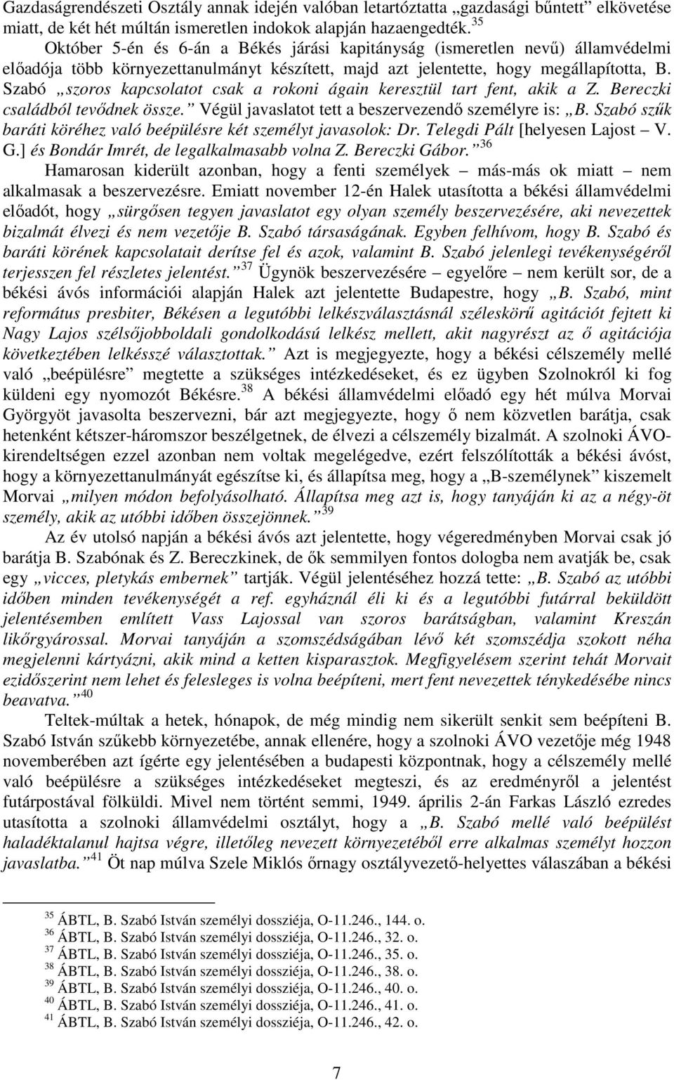 Szabó szoros kapcsolatot csak a rokoni ágain keresztül tart fent, akik a Z. Bereczki családból tevıdnek össze. Végül javaslatot tett a beszervezendı személyre is: B.