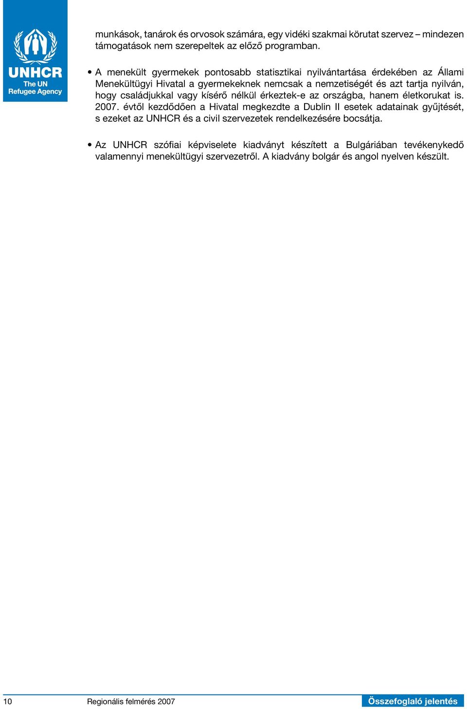 családjukkal vagy kísérő nélkül érkeztek-e az országba, hanem életkorukat is. 2007.