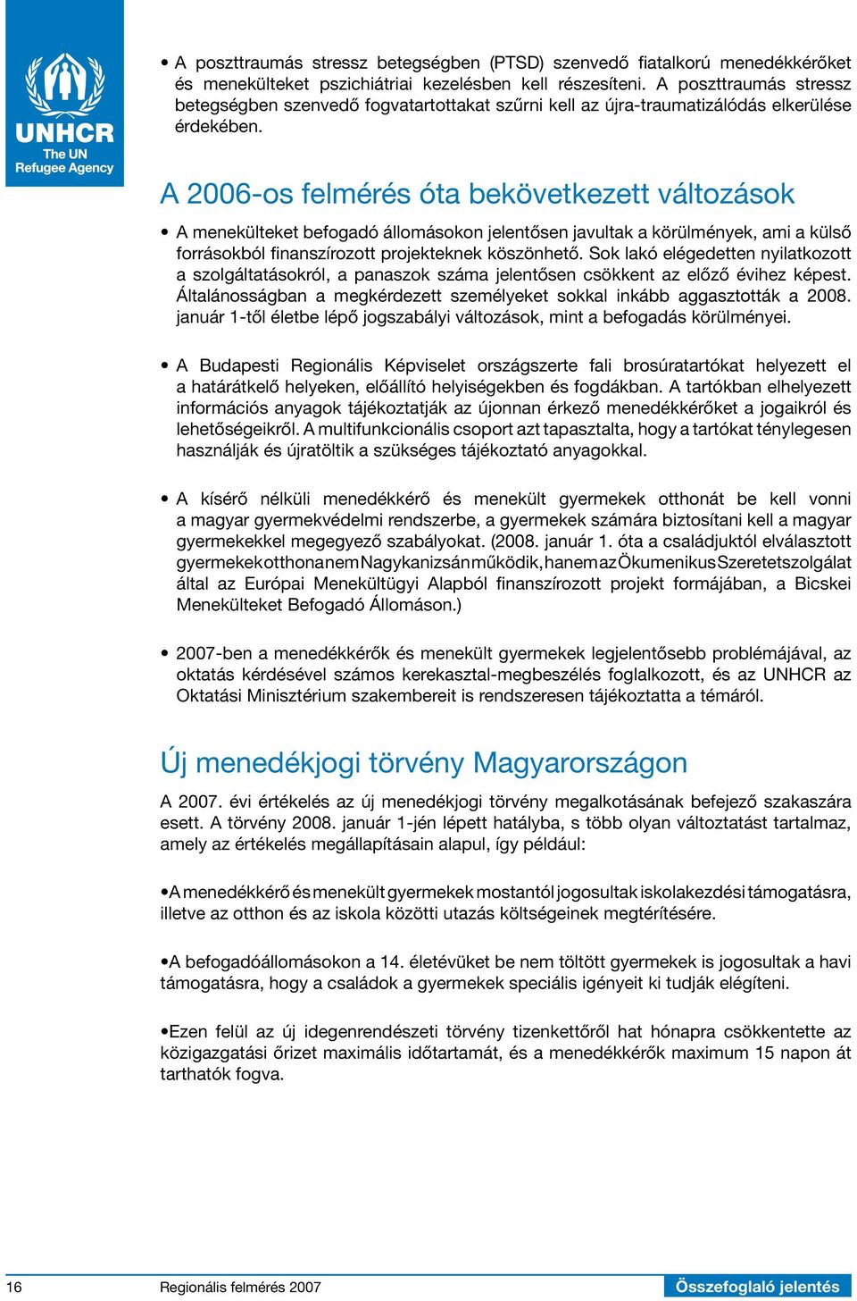 A 2006-os felmérés óta bekövetkezett változások A menekülteket befogadó állomásokon jelentősen javultak a körülmények, ami a külső forrásokból finanszírozott projekteknek köszönhető.