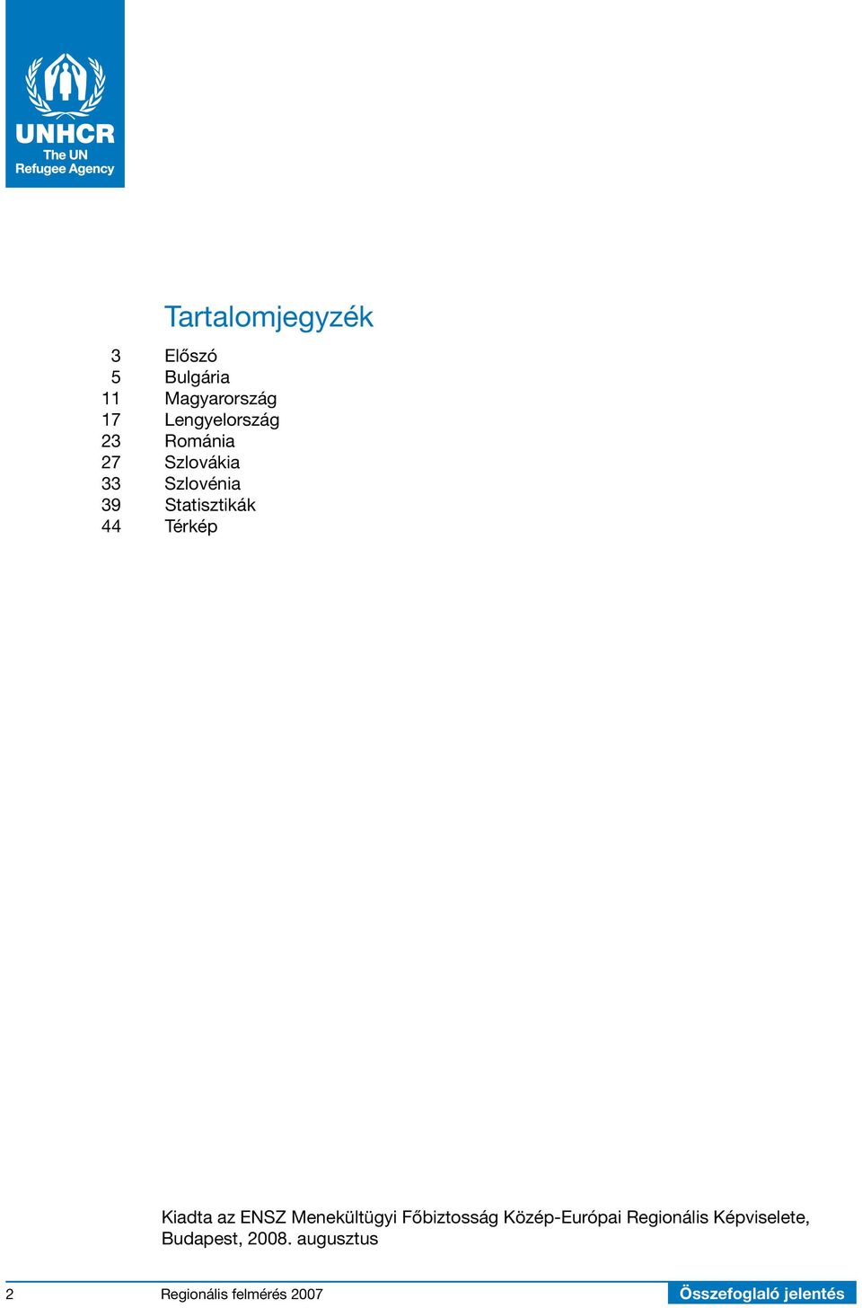 Statisztikák 44 Térkép Kiadta az ENSZ Menekültügyi Főbiztosság