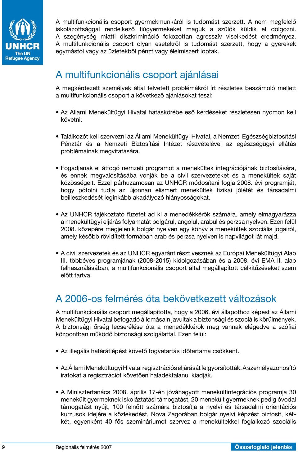 A multifunkcionális csoport olyan esetekről is tudomást szerzett, hogy a gyerekek egymástól vagy az üzletekből pénzt vagy élelmiszert loptak.