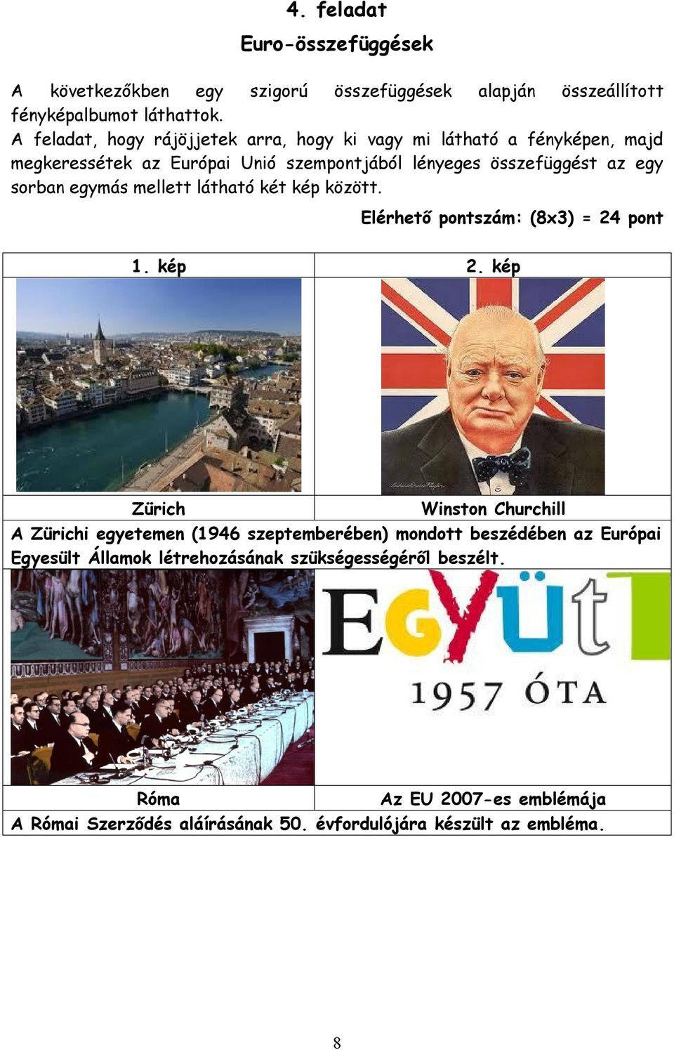 sorban egymás mellett látható két kép között. Elérhető pontszám: (8x3) = 24 pont 1. kép 2.