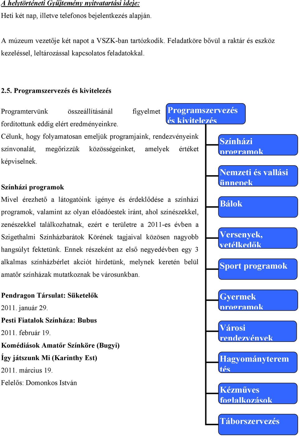 Programszervezés és kivitelezés Programtervünk összeállításánál figyelmet fordítottunk eddig elért eredményeinkre.