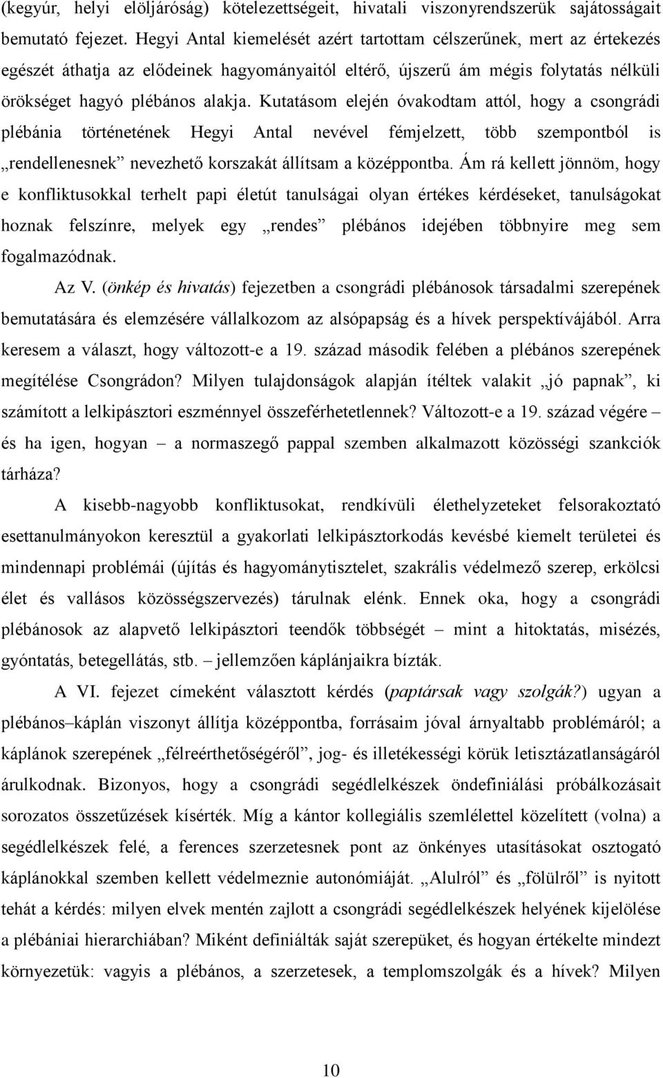 Kutatásom elején óvakodtam attól, hogy a csongrádi plébánia történetének Hegyi Antal nevével fémjelzett, több szempontból is rendellenesnek nevezhető korszakát állítsam a középpontba.