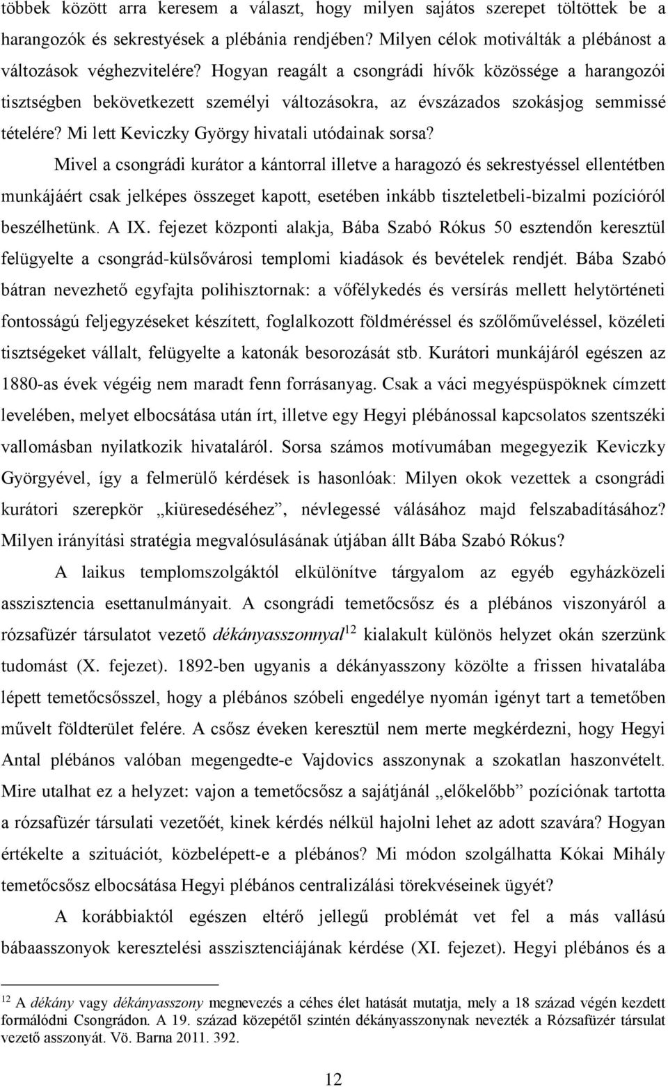 Mivel a csongrádi kurátor a kántorral illetve a haragozó és sekrestyéssel ellentétben munkájáért csak jelképes összeget kapott, esetében inkább tiszteletbeli-bizalmi pozícióról beszélhetünk. A IX.