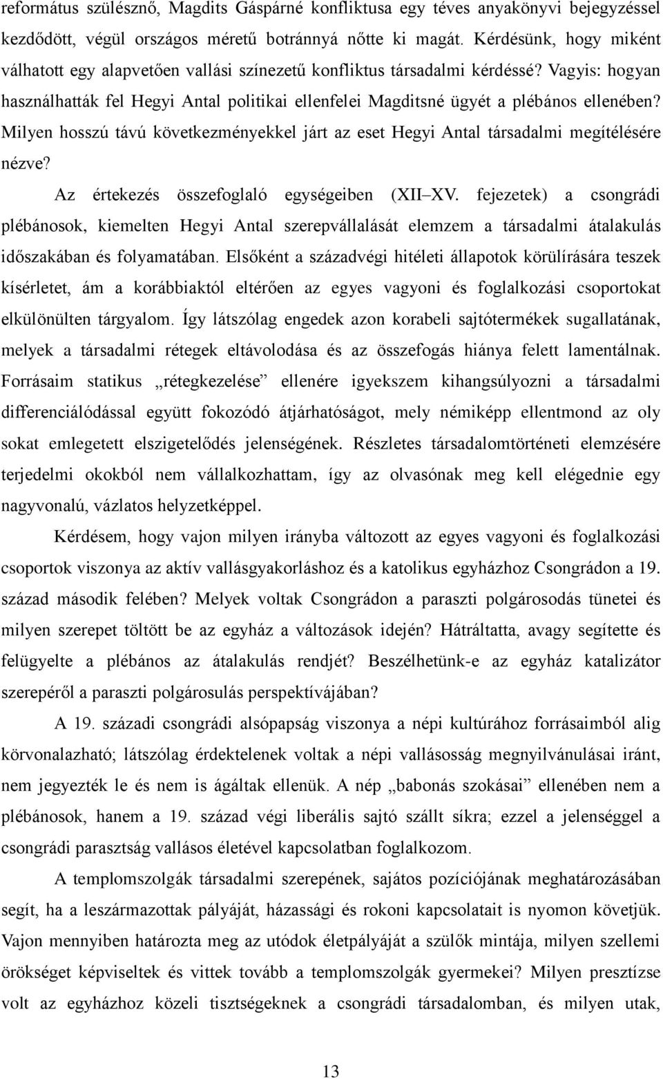 Vagyis: hogyan használhatták fel Hegyi Antal politikai ellenfelei Magditsné ügyét a plébános ellenében? Milyen hosszú távú következményekkel járt az eset Hegyi Antal társadalmi megítélésére nézve?