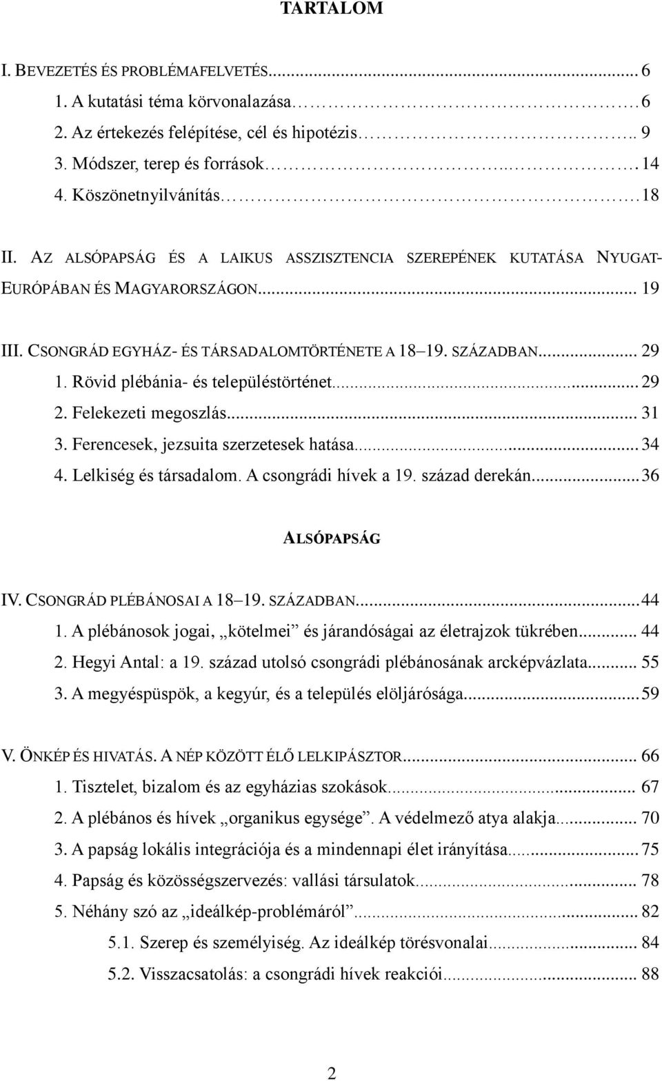 Rövid plébánia- és településtörténet... 29 2. Felekezeti megoszlás... 31 3. Ferencesek, jezsuita szerzetesek hatása... 34 4. Lelkiség és társadalom. A csongrádi hívek a 19. század derekán.