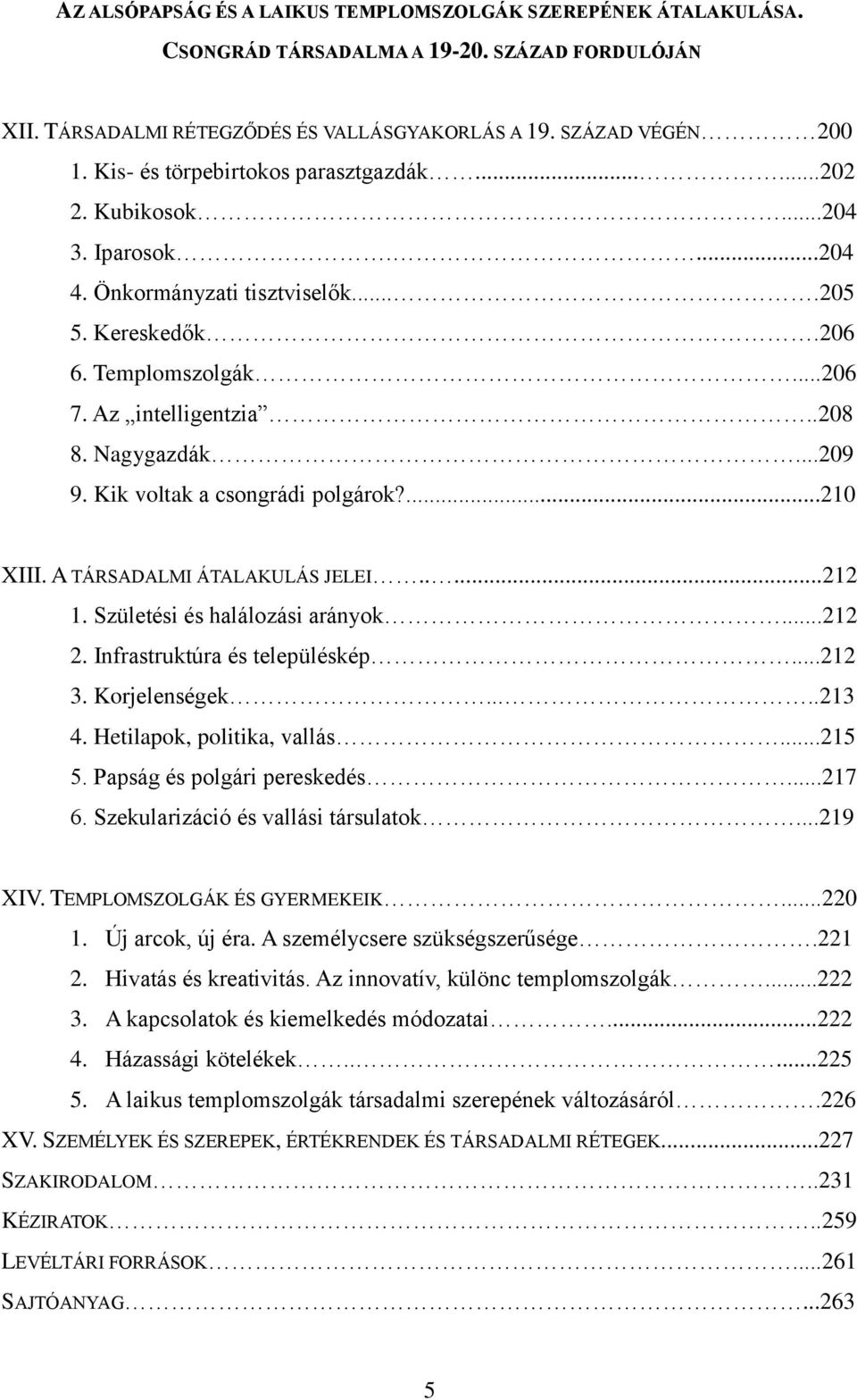 Nagygazdák...209 9. Kik voltak a csongrádi polgárok?...210 XIII. A TÁRSADALMI ÁTALAKULÁS JELEI.....212 1. Születési és halálozási arányok...212 2. Infrastruktúra és településkép...212 3.