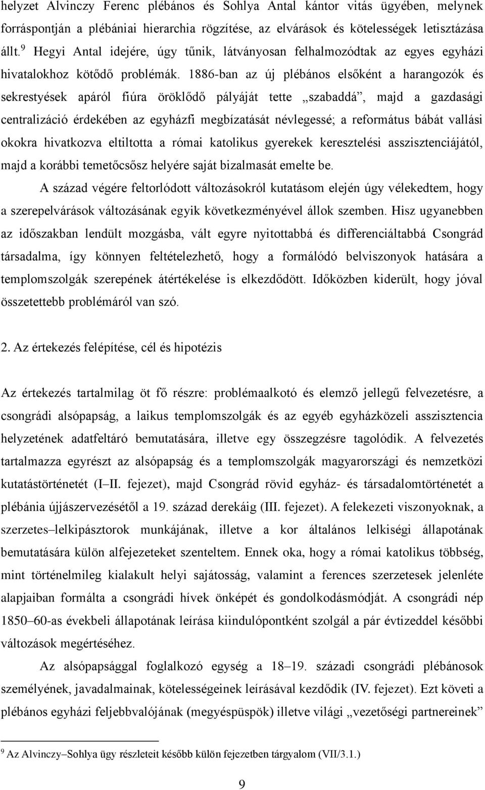 1886-ban az új plébános elsőként a harangozók és sekrestyések apáról fiúra öröklődő pályáját tette szabaddá, majd a gazdasági centralizáció érdekében az egyházfi megbízatását névlegessé; a református