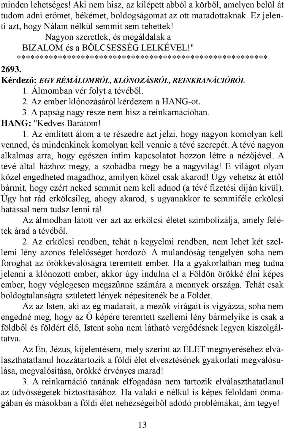 3. A papság nagy része nem hisz a reinkarnációban. HANG: "Kedves Barátom! 1.