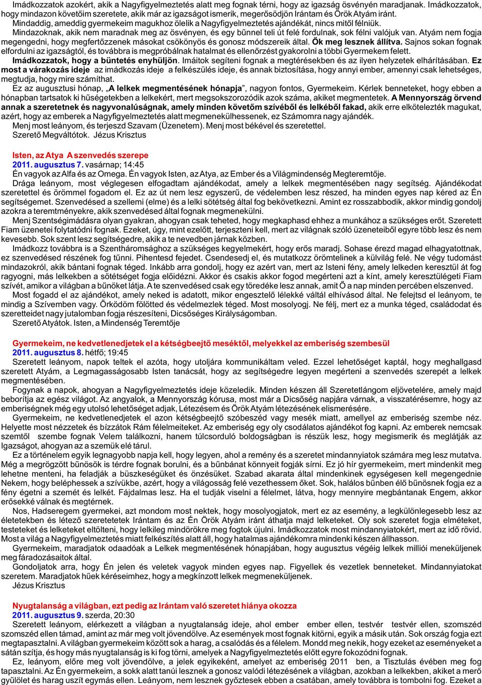Mindaddig, ameddig gyermekeim magukhoz ölelik a Nagyfigyelmeztetés ajándékát, nincs mitõl félniük.